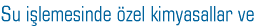 Su i�lemesinde �zel kimyasallar ve 